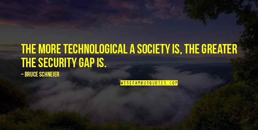 Hydro Energy Quotes By Bruce Schneier: The more technological a society is, the greater