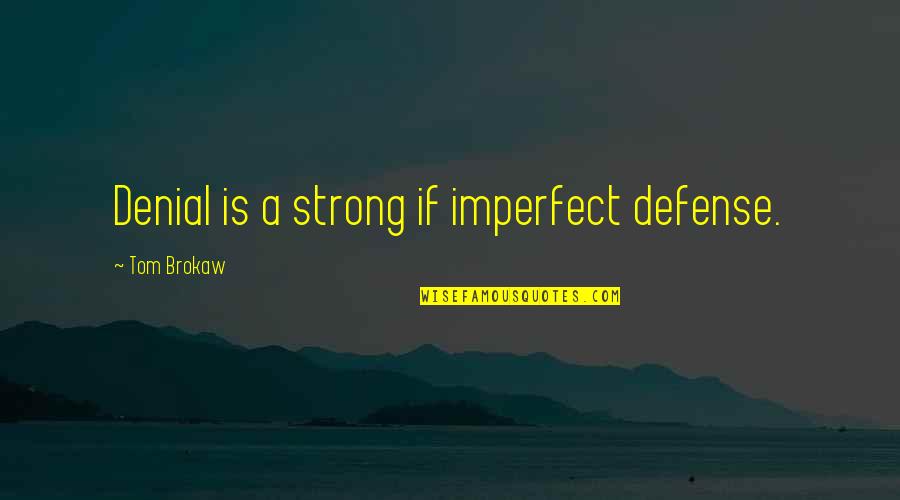 Hydro Energy Quotes By Tom Brokaw: Denial is a strong if imperfect defense.