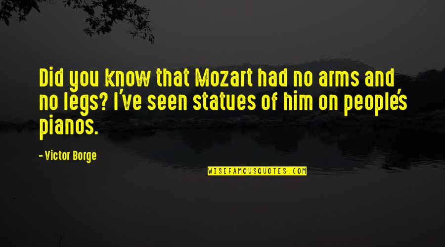 Hygate Hershey Quotes By Victor Borge: Did you know that Mozart had no arms