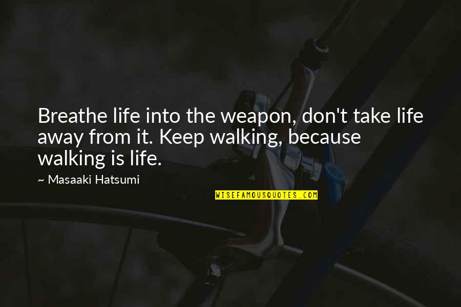 Hyland's Quotes By Masaaki Hatsumi: Breathe life into the weapon, don't take life