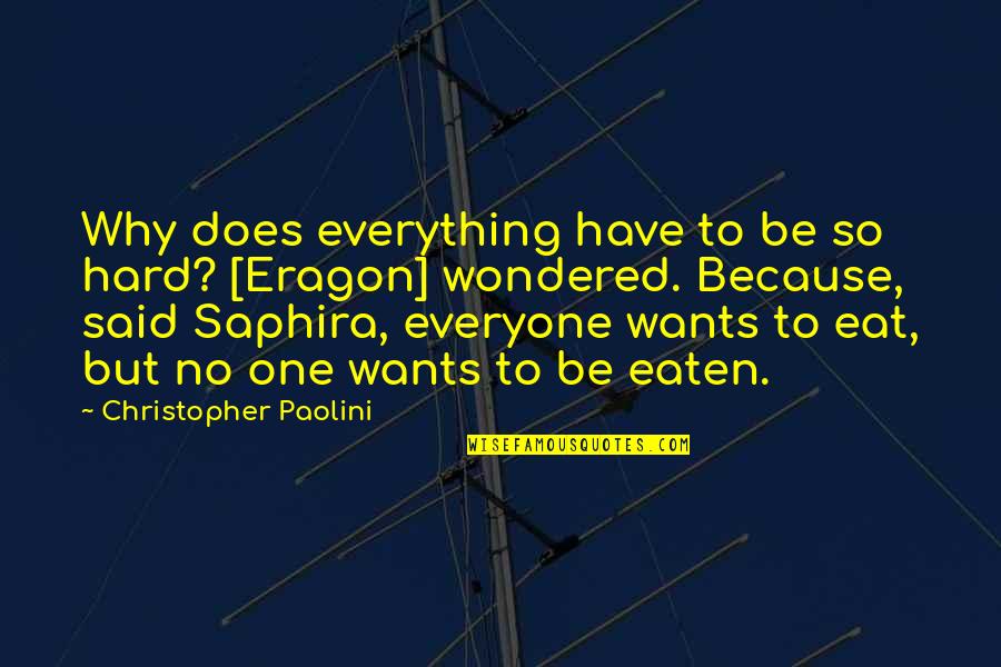 Hymens South Quotes By Christopher Paolini: Why does everything have to be so hard?