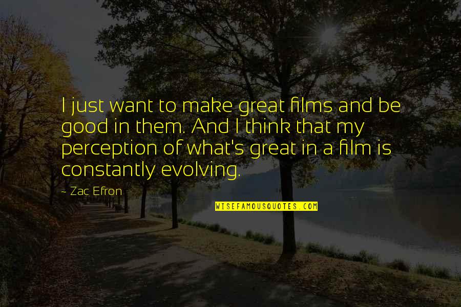 Hyperbole Movie Quotes By Zac Efron: I just want to make great films and