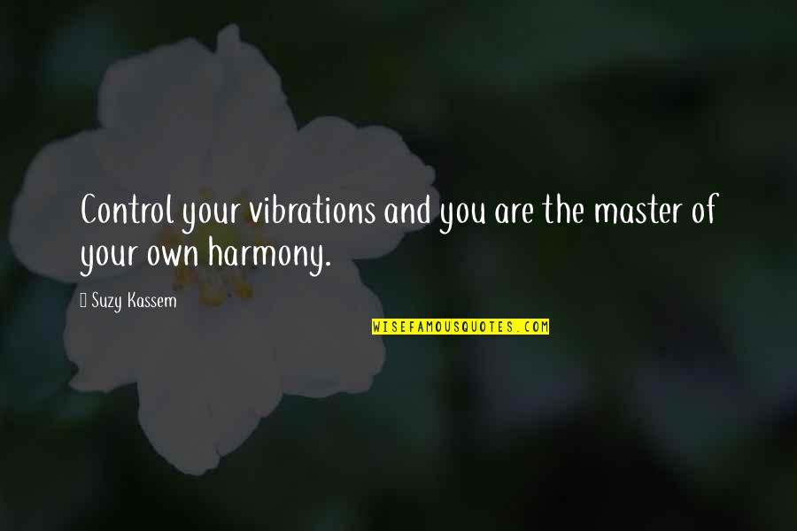 Hypersexual Quotes By Suzy Kassem: Control your vibrations and you are the master