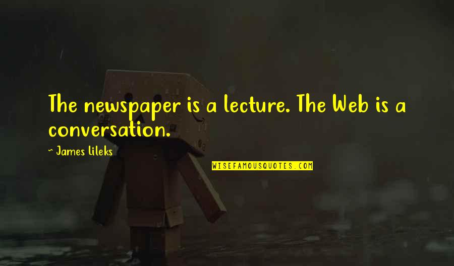 Hyphy Dance Quotes By James Lileks: The newspaper is a lecture. The Web is