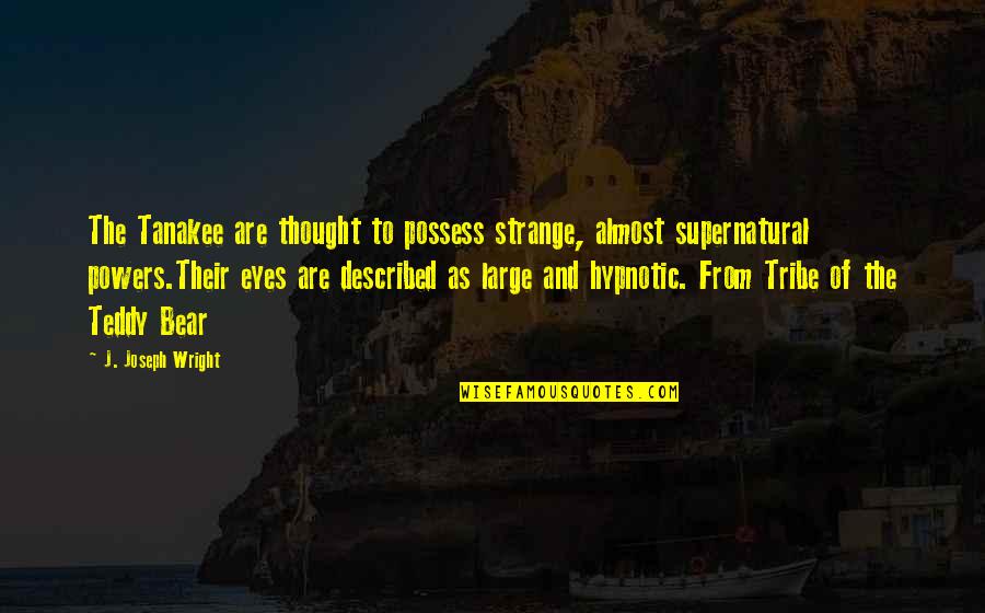 Hypnotic Best Quotes By J. Joseph Wright: The Tanakee are thought to possess strange, almost