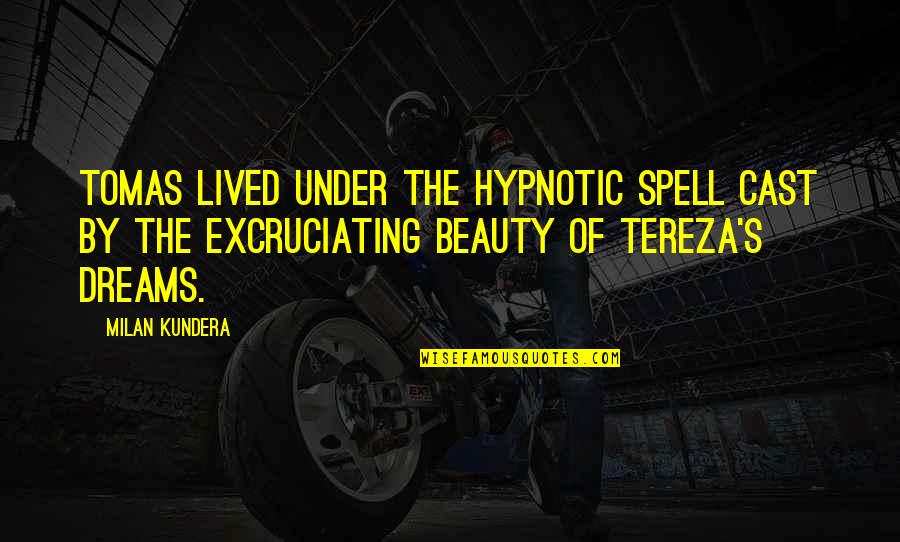 Hypnotic Best Quotes By Milan Kundera: Tomas lived under the hypnotic spell cast by