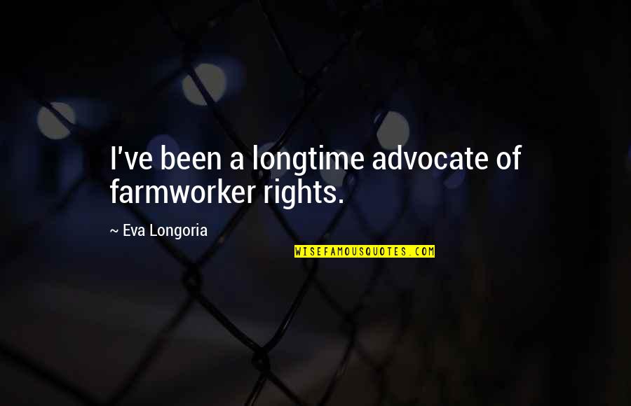 Hysong Photography Quotes By Eva Longoria: I've been a longtime advocate of farmworker rights.