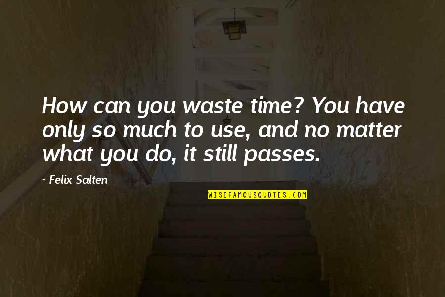 Hysong Photography Quotes By Felix Salten: How can you waste time? You have only