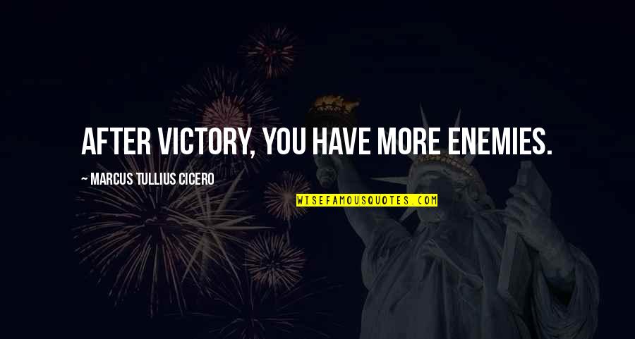 Hyzer Farm Quotes By Marcus Tullius Cicero: After victory, you have more enemies.