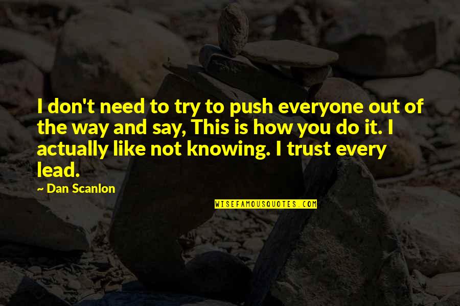 I Actually Like You Quotes By Dan Scanlon: I don't need to try to push everyone