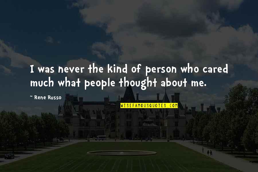 I Actually Thought You Cared Quotes By Rene Russo: I was never the kind of person who