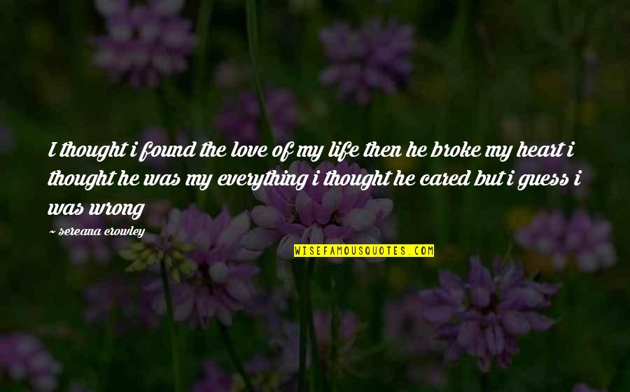 I Actually Thought You Cared Quotes By Sereana Crowley: I thought i found the love of my