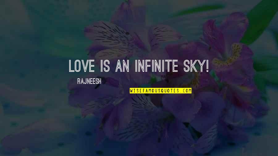 I Admire The Father Quotes By Rajneesh: Love is an infinite sky!