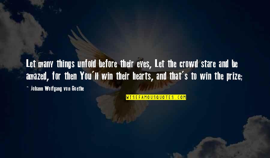 I Almost Died Quotes By Johann Wolfgang Von Goethe: Let many things unfold before their eyes, Let