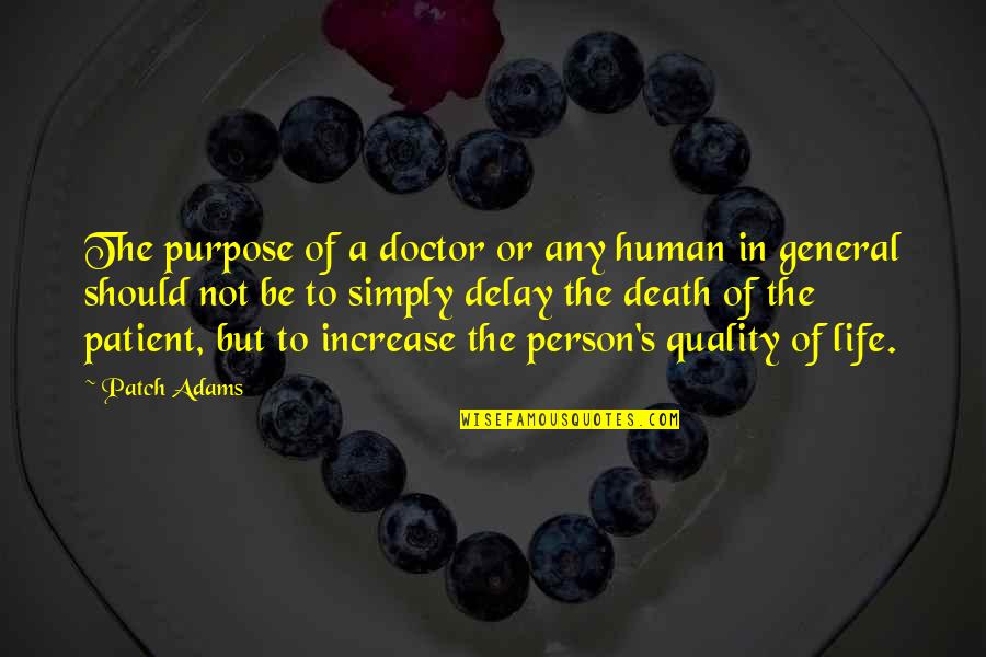 I Am A Very Patient Person Quotes By Patch Adams: The purpose of a doctor or any human