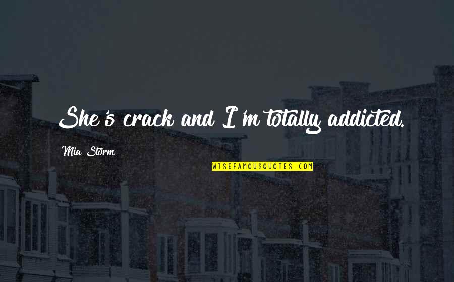 I Am Addicted Quotes By Mia Storm: She's crack and I'm totally addicted.