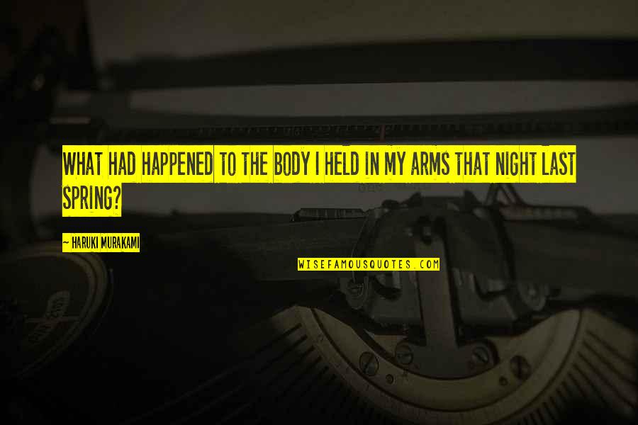 I Am Addicted To Her Quotes By Haruki Murakami: What had happened to the body I held