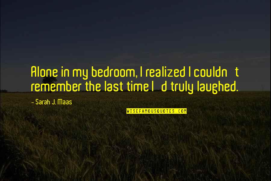 I Am Alone But Not Lonely Quotes By Sarah J. Maas: Alone in my bedroom, I realized I couldn't