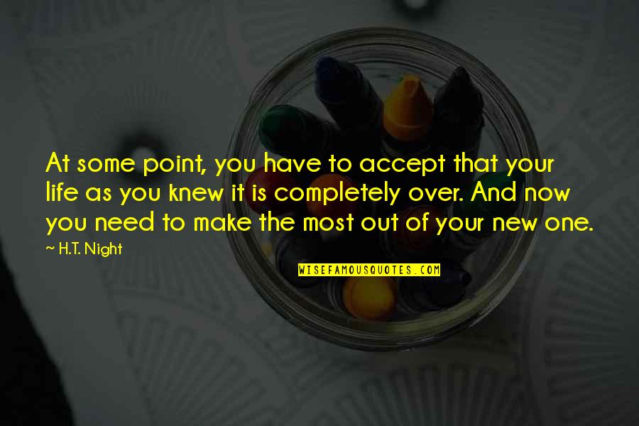 I Am At A Point In My Life Quotes By H.T. Night: At some point, you have to accept that