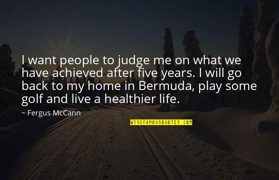 I Am Back Home Quotes By Fergus McCann: I want people to judge me on what