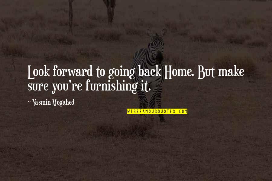 I Am Back Home Quotes By Yasmin Mogahed: Look forward to going back Home. But make