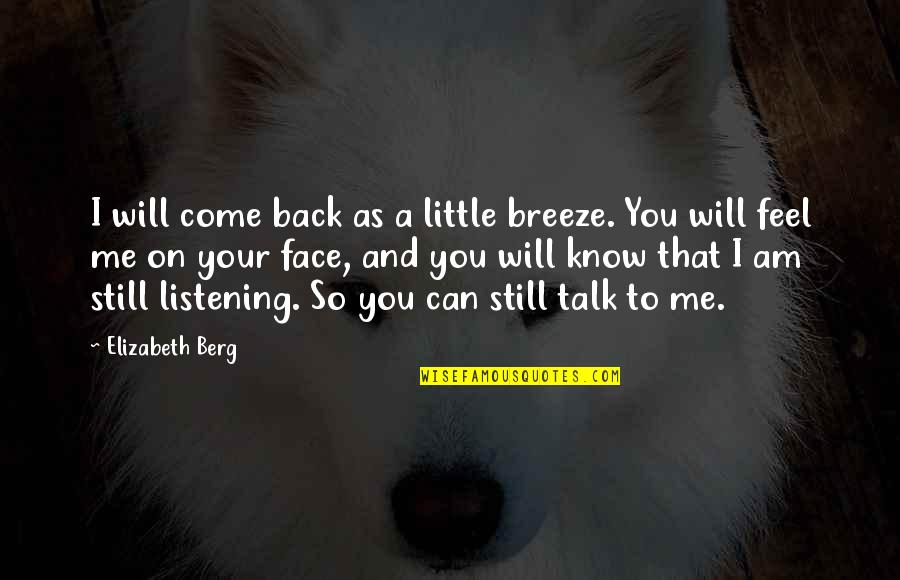 I Am Back Quotes By Elizabeth Berg: I will come back as a little breeze.