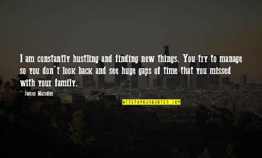 I Am Back Quotes By James Marsden: I am constantly hustling and finding new things.