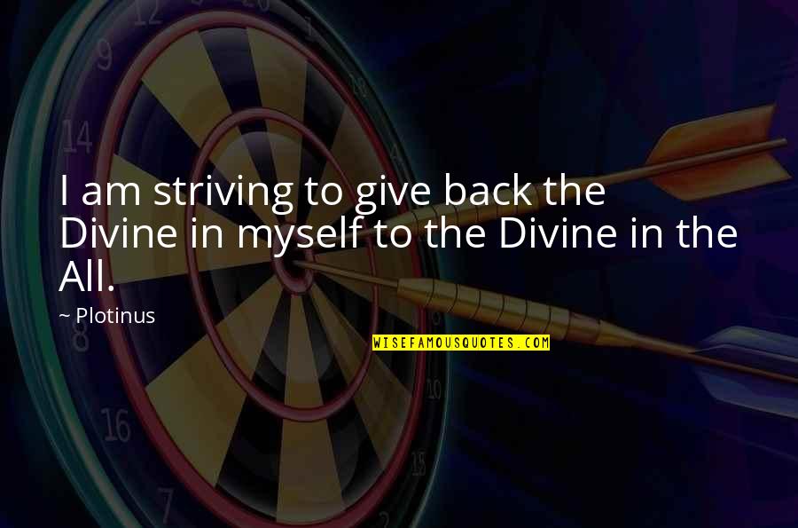 I Am Back Quotes By Plotinus: I am striving to give back the Divine