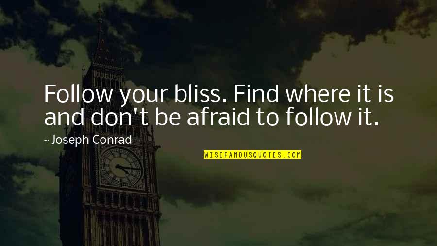 I Am Circe Quotes By Joseph Conrad: Follow your bliss. Find where it is and