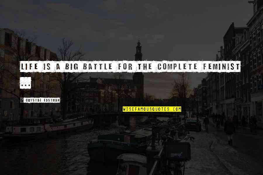 I Am Complete With You Quotes By Crystal Eastman: Life is a big battle for the complete