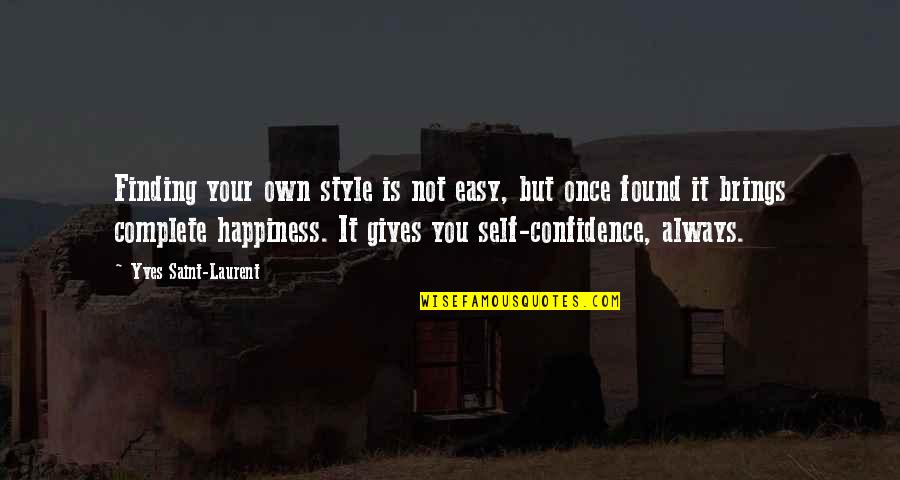 I Am Complete With You Quotes By Yves Saint-Laurent: Finding your own style is not easy, but