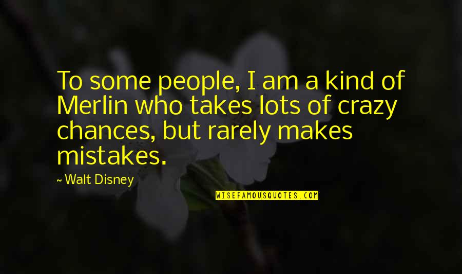 I Am Crazy Quotes By Walt Disney: To some people, I am a kind of