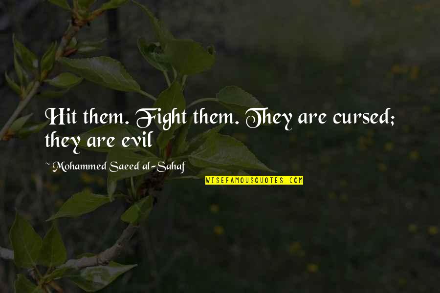 I Am Cursed Quotes By Mohammed Saeed Al-Sahaf: Hit them. Fight them. They are cursed; they