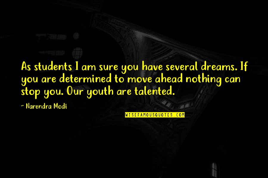 I Am Determined Quotes By Narendra Modi: As students I am sure you have several