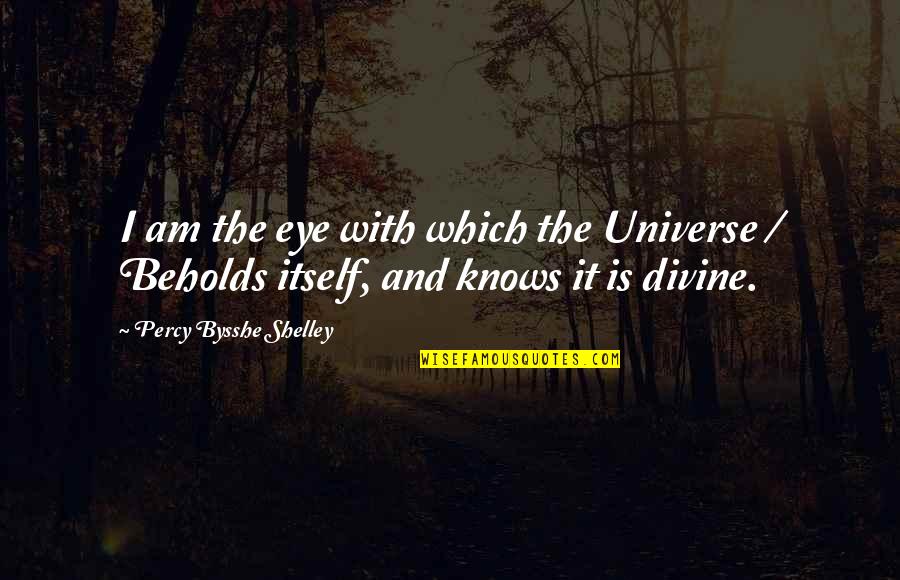 I Am Divine Quotes By Percy Bysshe Shelley: I am the eye with which the Universe