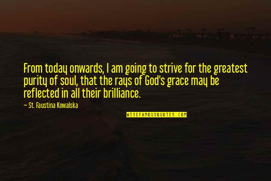 I Am Divine Quotes By St. Faustina Kowalska: From today onwards, I am going to strive