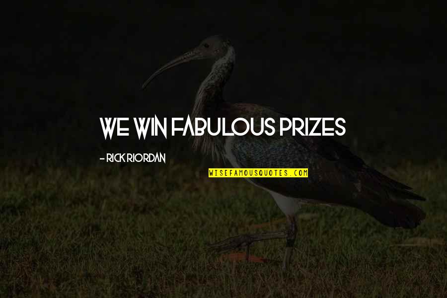 I Am Fabulous Quotes By Rick Riordan: WE WIN FABULOUS PRIZES