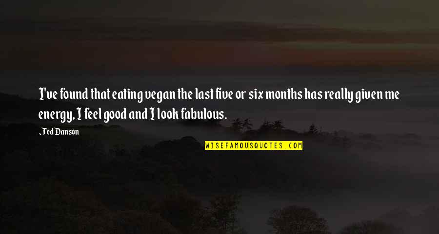 I Am Fabulous Quotes By Ted Danson: I've found that eating vegan the last five