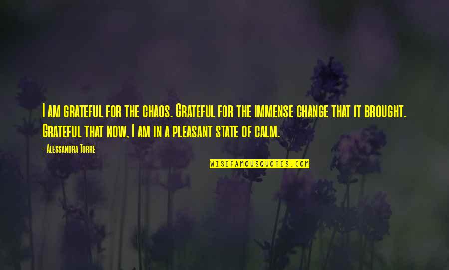 I Am Grateful For Quotes By Alessandra Torre: I am grateful for the chaos. Grateful for