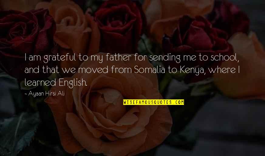 I Am Grateful For Quotes By Ayaan Hirsi Ali: I am grateful to my father for sending