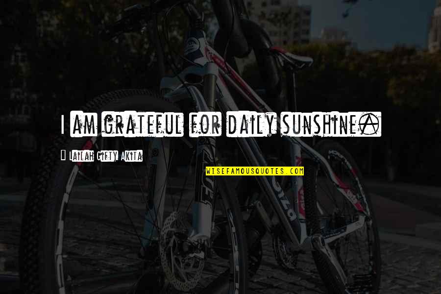 I Am Grateful For Quotes By Lailah Gifty Akita: I am grateful for daily sunshine.