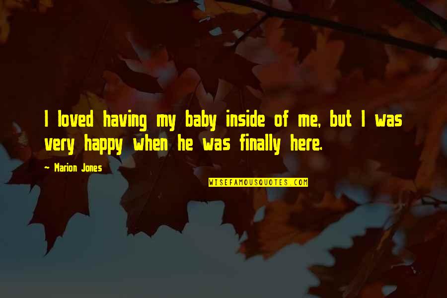 I Am Here For You Baby Quotes By Marion Jones: I loved having my baby inside of me,