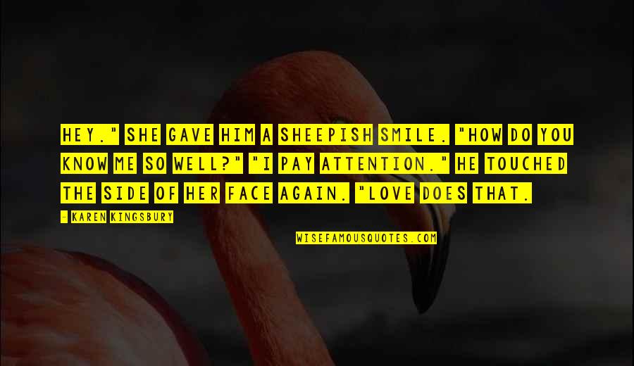 I Am In Love Again Quotes By Karen Kingsbury: Hey." She gave him a sheepish smile. "How