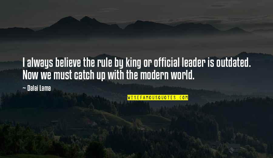 I Am King Of The World Quotes By Dalai Lama: I always believe the rule by king or