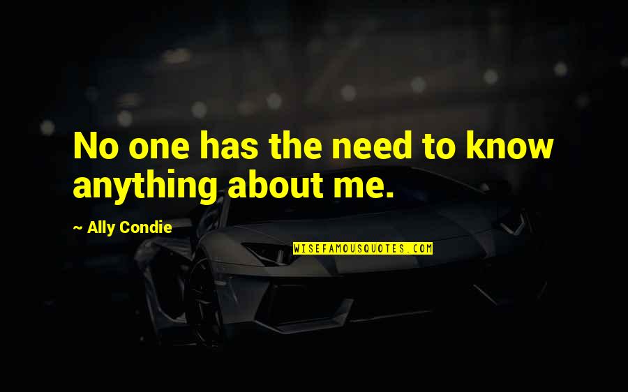 I Am Me Attitude Quotes By Ally Condie: No one has the need to know anything