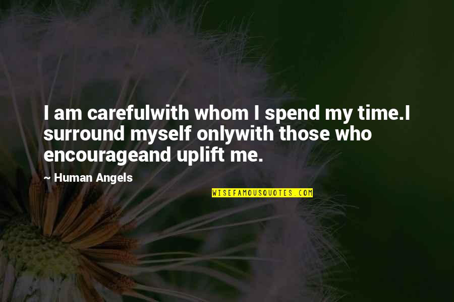 I Am Me Myself Quotes By Human Angels: I am carefulwith whom I spend my time.I