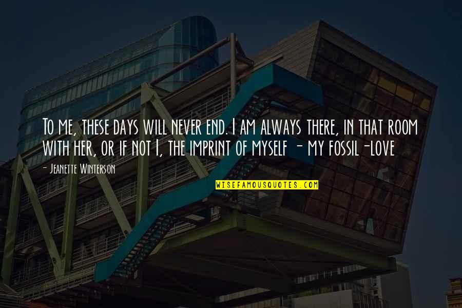 I Am Me Myself Quotes By Jeanette Winterson: To me, these days will never end. I