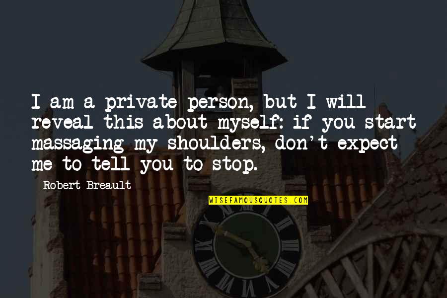 I Am Me Myself Quotes By Robert Breault: I am a private person, but I will