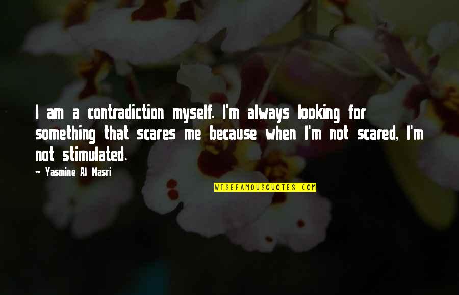 I Am Me Myself Quotes By Yasmine Al Masri: I am a contradiction myself. I'm always looking