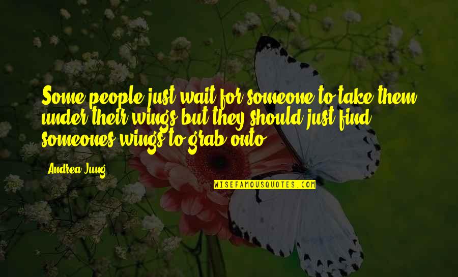 I Am Missing You Today Quotes By Andrea Jung: Some people just wait for someone to take